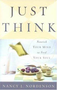 Paperback Just Think: Nourish Your Mind to Feed Your Soul Book