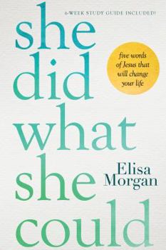 Hardcover She Did What She Could: Five Words of Jesus That Will Change Your Life Book
