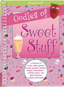 Paperback Oodles of Sweet Stuff: A Collection of Cards, Crafts, Games, Frames, Posters, Stickers, Recipes, Room Decor-and Lots More-for Girls Who Love Sweetes and Treats! Book