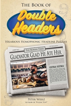 Paperback Double Headers: Hilarious Homophonic Headline Puzzles Book