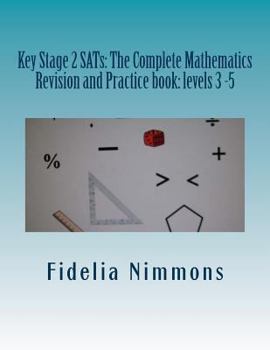 Paperback Key Stage 2 SATs: The Complete Mathematics Revision and Practice book: Levels 3 - 5 with Answers Book