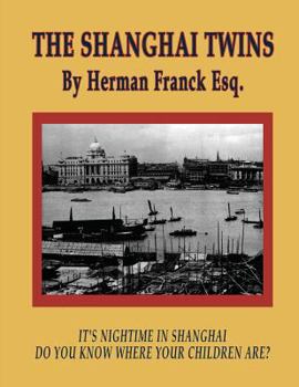 Paperback The Shanghai Twins: It's Nighttime in Shanghai, Do You Know Where Your Children Are? Book