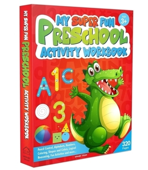 Paperback My Super Fun Preshool Activity Workbook for Children: Pattern Writing, Colors, Shapes, Numbers 1-10, Early Math, Alphabet, Brain Booster Activities, F Book