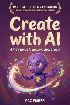 Paperback Create with AI: Skills and Safety for Young Creators (The AI Generation Series™) Book