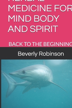 Paperback Herbal Medicine for Mind Body and Spirit: Back to the Beginning Book