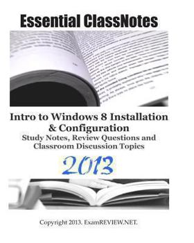 Paperback Essential ClassNotes Intro to Windows 8 Installation & Configuration Study Notes, Review Questions and Classroom Discussion Topics 2013 Book