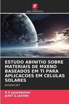 Estudo Abinitio Sobre Materiais de Mxeno Baseados Em Ti Para Aplicacoes Em Celulas Solares (Portuguese Edition)