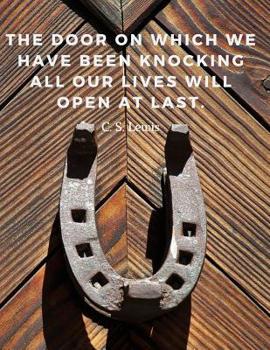 Paperback The door on which we have been knocking all our lives will open at last.: 110 Lined Pages Motivational Notebook with Quote by C. S. Lewis Book