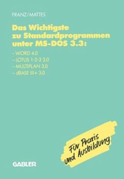 Paperback Das Wichtigste Zu Standardprogrammen Unter Ms-DOS 3.3: Word 4.0, Lotus 1-2-3 2.0, Multiplan 3.0, dBASE III+ 3.0 [German] Book