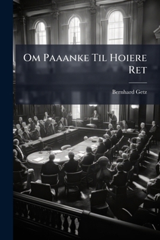Paperback Om Paaanke Til Hoiere Ret: Civile Og Kriminelle Sager, Et Afsnit Af Den Norske Proces [Norwegian] Book