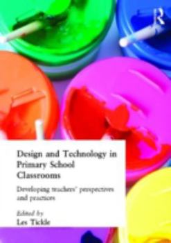 Paperback Design and Technology in Primary School Classrooms: Developing Teachers' Perspectives and Practices Book