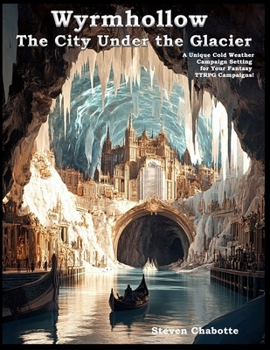 Paperback Wyrmhollow: The City Under the Glacier - A Drop-in Campaign Setting: A Unique Cold Weather Campaign Setting For Your Fantasy TTRPG Campaigns! Book