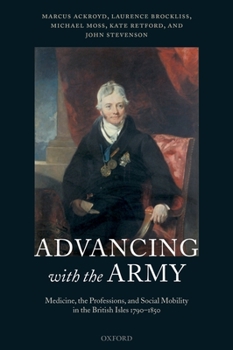 Hardcover Advancing with the Army: Medicine, the Professions and Social Mobility in the British Isles 1790-1850 Book