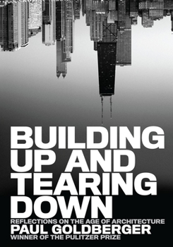 Hardcover Building Up and Tearing Down: Reflections on the Age of Architecture Book