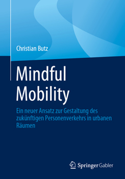 Mindful Mobility: Ein neuer Ansatz zur Gestaltung des zukünftigen Personenverkehrs in urbanen Räumen