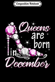 Composition Notebook: Queens Are Born In December For Girls And Women Journal/Notebook Blank Lined Ruled 6x9 100 Pages