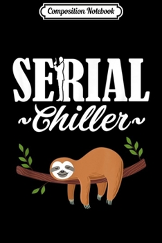 Paperback Composition Notebook: Funny Sloth Serial Chiller Pun Lazy Relax Chill gift Journal/Notebook Blank Lined Ruled 6x9 100 Pages Book