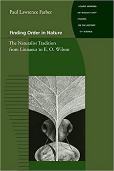 Finding Order in Nature: The Naturalist Tradition from Linnaeus to E.O. Wilson (Johns Hopkins Introductory Studies in the History of Science) - Book  of the Johns Hopkins Introductory Studies in the History of Science
