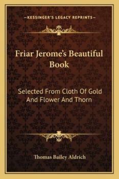 Paperback Friar Jerome's Beautiful Book: Selected From Cloth Of Gold And Flower And Thorn Book