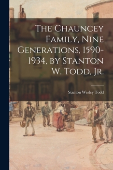 Paperback The Chauncey Family, Nine Generations, 1590-1934, by Stanton W. Todd, Jr. Book