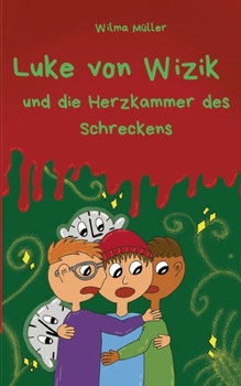 Luke von Wizik 2: und die Herzkammer des Schreckens (German Edition)
