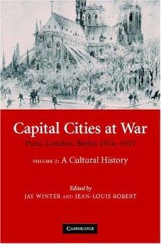 Capital Cities at War : Paris, London, Berlin 1914-1919 - Book  of the Studies in the Social and Cultural History of Modern Warfare
