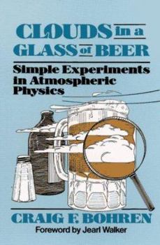 Paperback Clouds in a Glass of Beer: Simple Experiments in Atmospheric Physics (Wiley Science Editions) Book