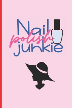 Paperback Nail Polish Junkie: 6" X 9" LINED NOTEBOOK 120 Pgs - Notepad, MAKEUP Journal, Diary, Recipe Book, ?TO DO? Daily Notebook, Goals - MAKE UP Book