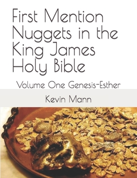 Paperback First Mention Nuggets in the King James Holy Bible: Volume One Genesis-Esther Book