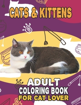 Paperback Cat & Kittens Adult Coloring Book For Cat Lover: A Fun Easy, Relaxing, Stress Relieving Beautiful Cats Large Print Adult Coloring Book Of Kittens, Kit Book