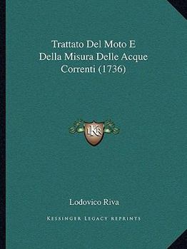 Paperback Trattato Del Moto E Della Misura Delle Acque Correnti (1736) [Italian] Book