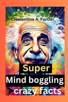 Paperback Super Mind boggling crazy facts: 1000+ interesting mind-blowing Random fact for curious people about science, pop culture, history, animals and everyt Book