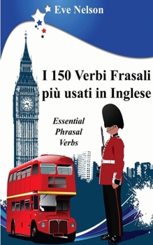Paperback I 150 Verbi Frasali più usati in Inglese (Essential Phrasal Verbs) [Italian] Book