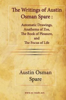 Paperback The Writings of Austin Osman Spare: Automatic Drawings, Anathema of Zos, The Book of Pleasure, and The Focus of Life Book