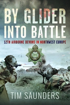 By Glider into Battle : 12th Airborne Devons in Northwest Europe