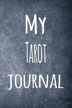 My Tarot Journal: The perfect way to record your hobby - 6x9 119 page lined journal!