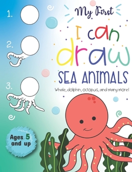 Paperback My First I can Draw Sea Animals Whale, dolphin, octopus and many more Ages 5 and up: Fun for boys and girls, PreK, Kindergarten, Ocean Animals, Sea Cr Book
