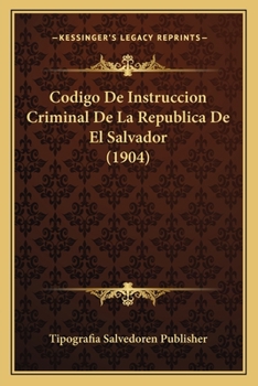 Paperback Codigo De Instruccion Criminal De La Republica De El Salvador (1904) [Spanish] Book