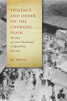 Hardcover Violence and Order on the Chengdu Plain: The Story of a Secret Brotherhood in Rural China, 1939-1949 Book