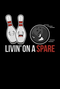LIVIN' ON A SPARE: 6x9 inches college ruled notebook, 120 Pages, Composition Book and Journal, gift for bowling players who love bowling