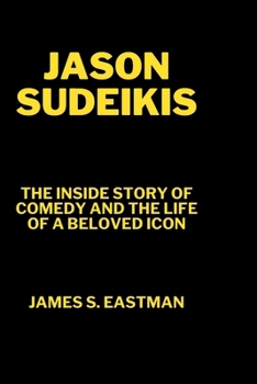 Jason Sudeikis: The Inside Story of Comedy and the Life of a Beloved Icon