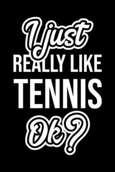 I Just Really Like Tennis Ok?: Christmas Gift for Tennis lover  | Funny Tennis Journal | Nice 2019 Christmas Present for Tennis | 6x9inch 120 pages