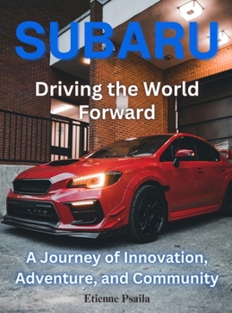 Hardcover Subaru: Driving the World Forward: Driving the World Foward Book