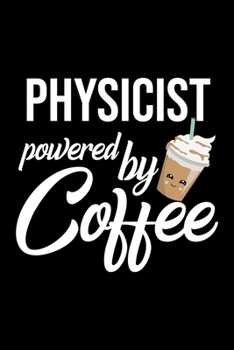Paperback Physicist Powered by Coffee: Christmas Gift for Physicist - Funny Physicist Journal - Best 2019 Christmas Present Lined Journal - 6x9inch 120 pages Book