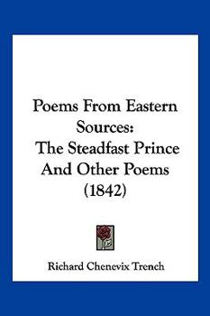 Poems from Eastern Sources: The Steadfast Prince, and Other Poems
