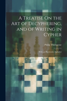 Paperback A Treatise On the Art of Decyphering, and of Writing in Cypher: With an Harmonic Alphabet Book