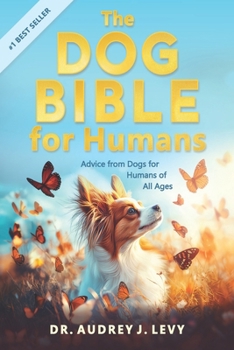 The Dog Bible for Humans: Advice from Dogs for Humans of All Ages