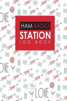 Paperback Ham Radio Station Log Book: Amateur Radio Log Book, Ham Radio Log Book Template, Ham Radio Contact Log, Ham Radio Logbook Template, Cute Wedding C Book