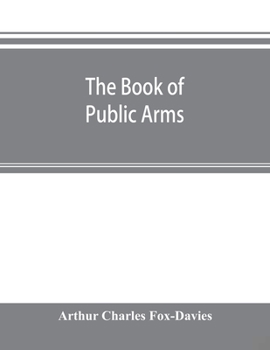 Paperback The book of public arms: a complete encyclopædia of all royal, territorial, municipal, corporate, official, and impersonal arms Book