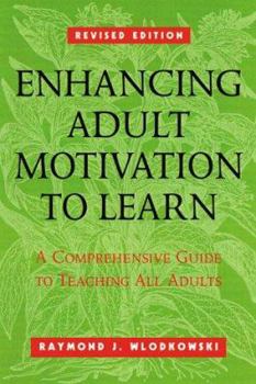 Hardcover Enhancing Adult Motivation to Learn: A Comprehensive Guide for Teaching All Adults Book